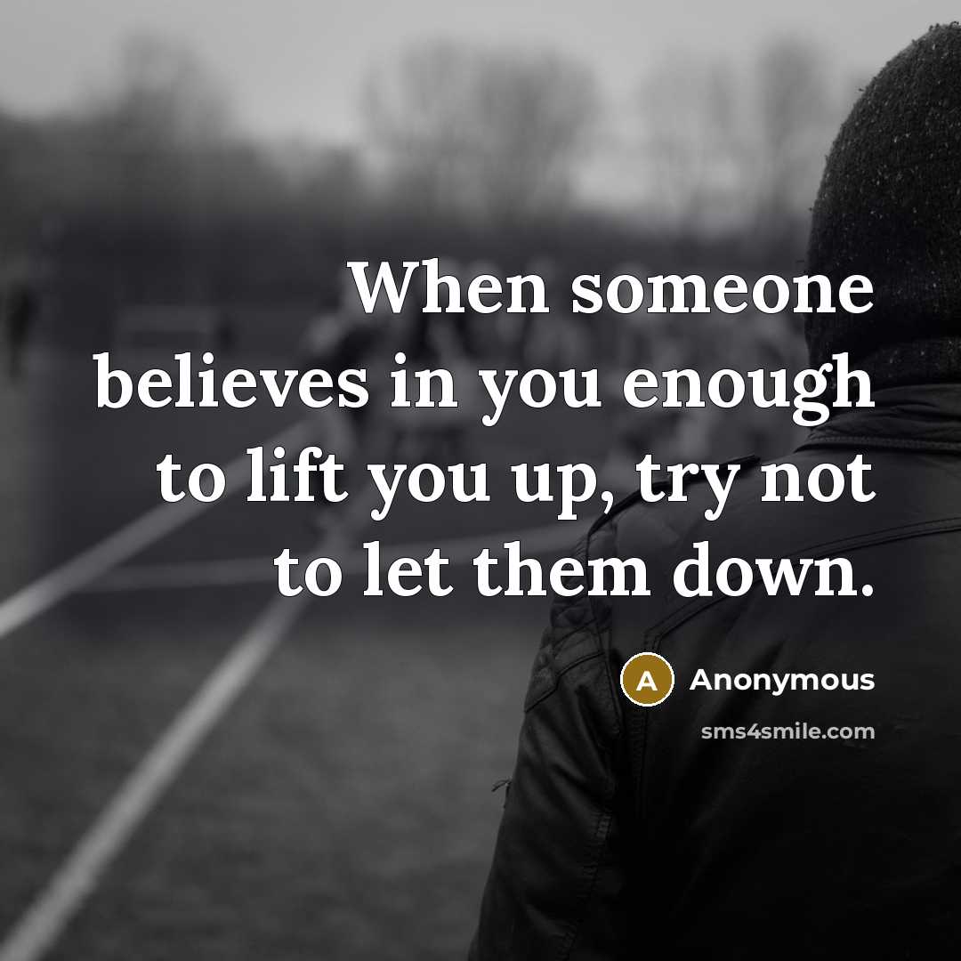 “When someone believes in you enough to lift you up,…” quote by Anonymous