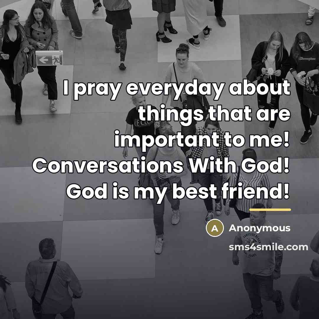 “I pray everyday about things that are important to me!…” quote by Anonymous