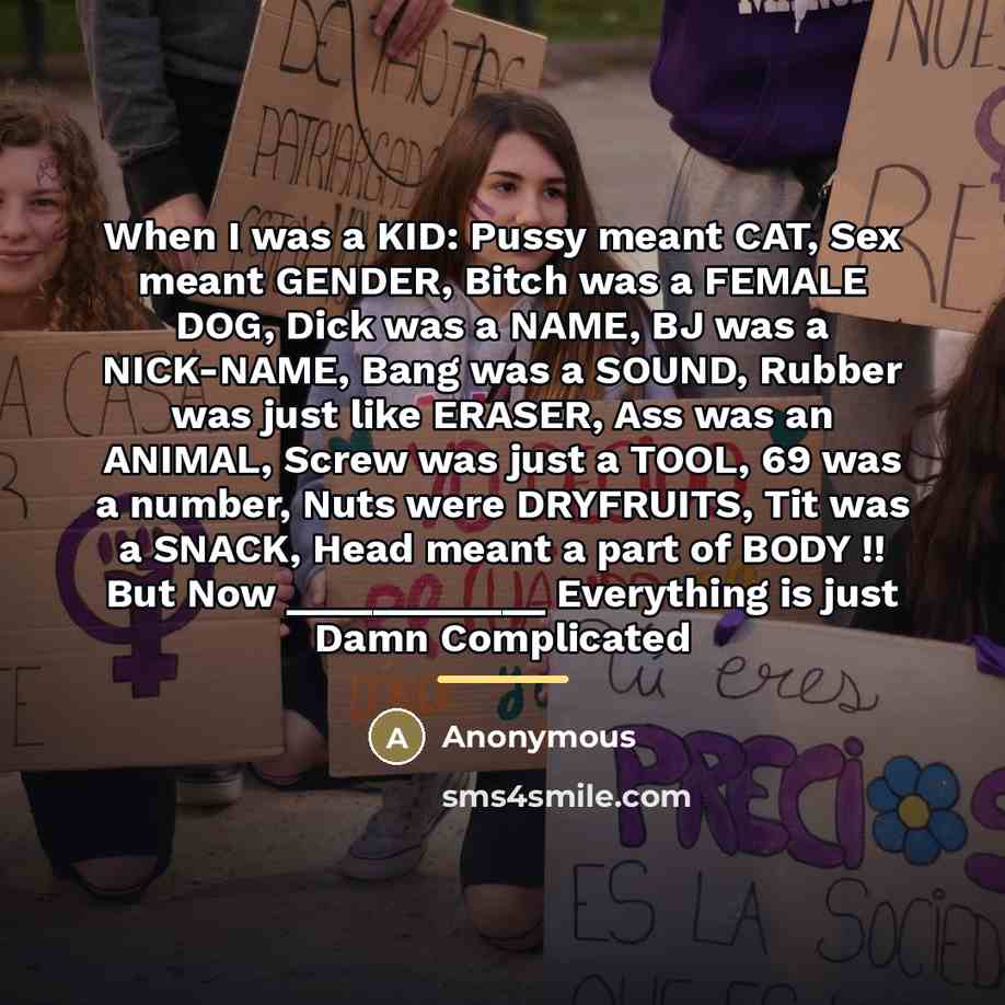 “When I was a KID: Pussy meant CAT, Sex meant…” quote by Anonymous