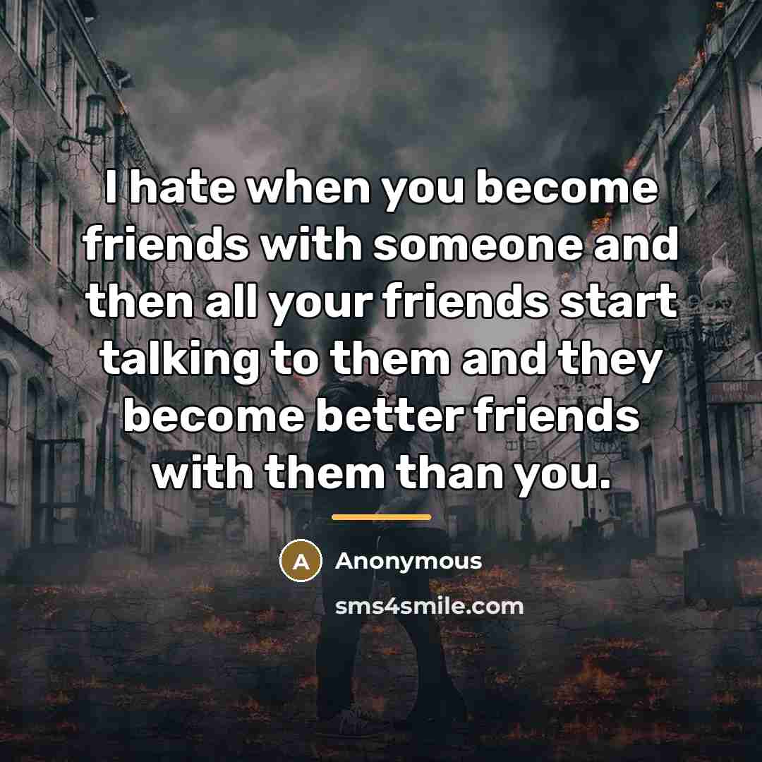 “I hate when you become friends with someone and then…” quote by Anonymous