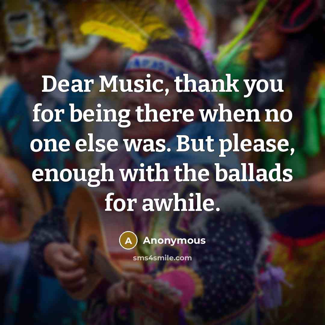 “Dear Music, thank you for being there when no one…” quote by Anonymous