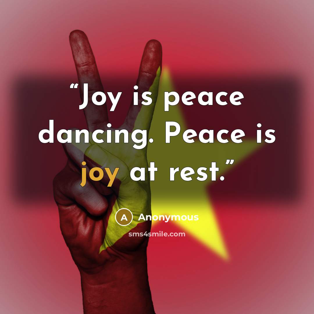 “Joy is peace dancing. Peace is joy at rest.” quote by Anonymous