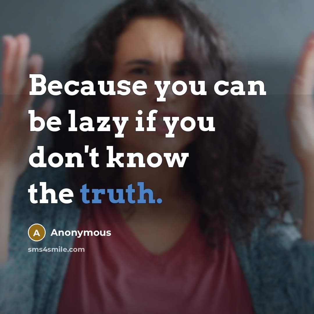 “Because you can be lazy if you don't know the…” quote by Anonymous