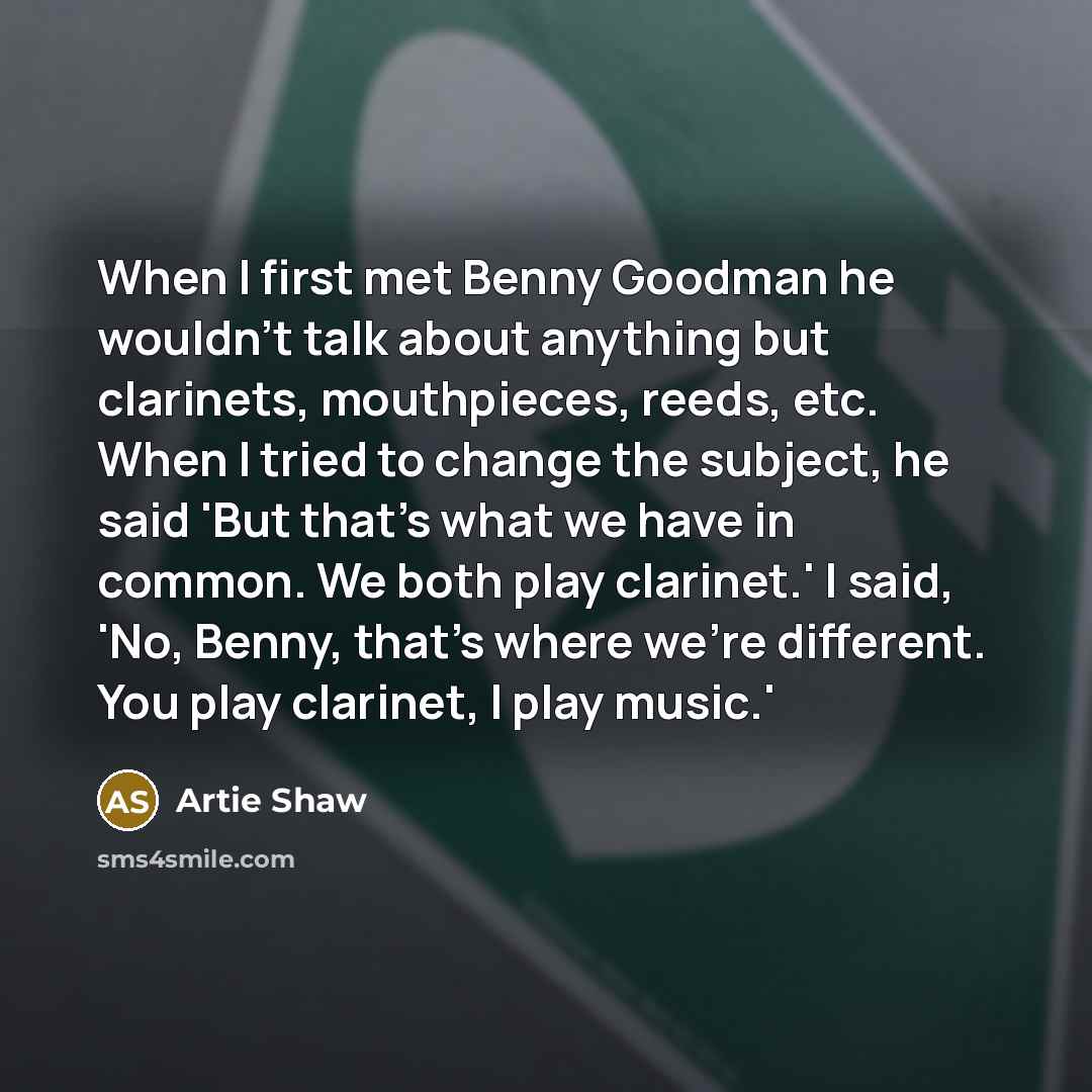 “When I first met Benny Goodman he wouldn't talk about…” quote by Artie Shaw