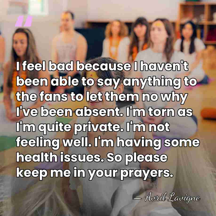 I feel bad because I haven't been able to say anything to&hellip; - Avril Lavigne