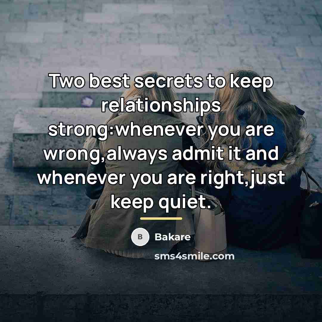 “Two best secrets to keep relationships strong:whenever you are wrong,always…” quote by Bakare