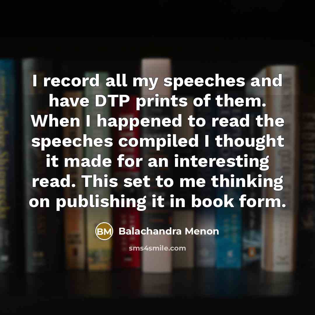 “I record all my speeches and have DTP prints of…” quote by Balachandra Menon