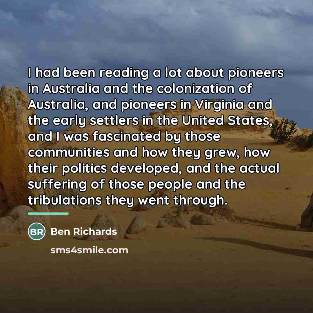 “I had been reading a lot about pioneers in Australia…” quote by Ben Richards