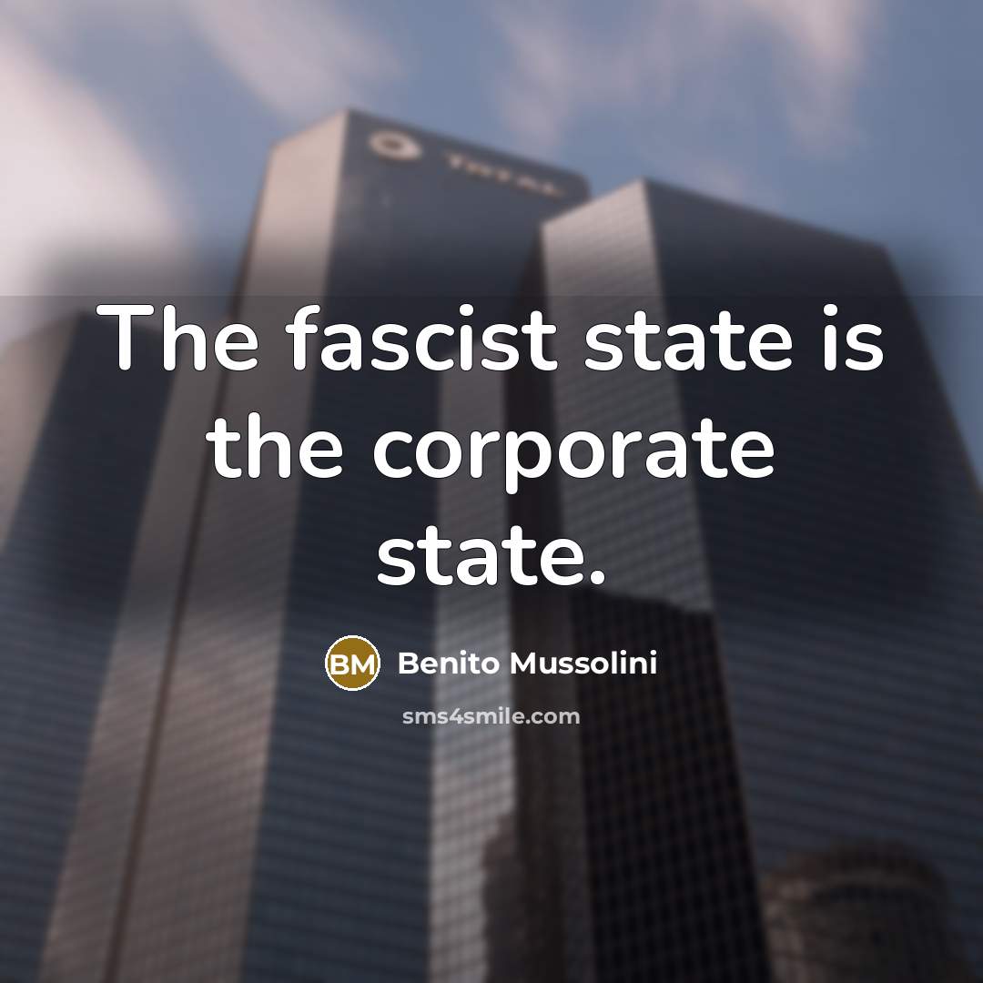“The fascist state is the corporate state.…” quote by Benito Mussolini