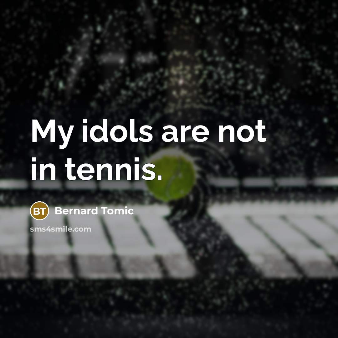 “My idols are not in tennis.…” quote by Bernard Tomic