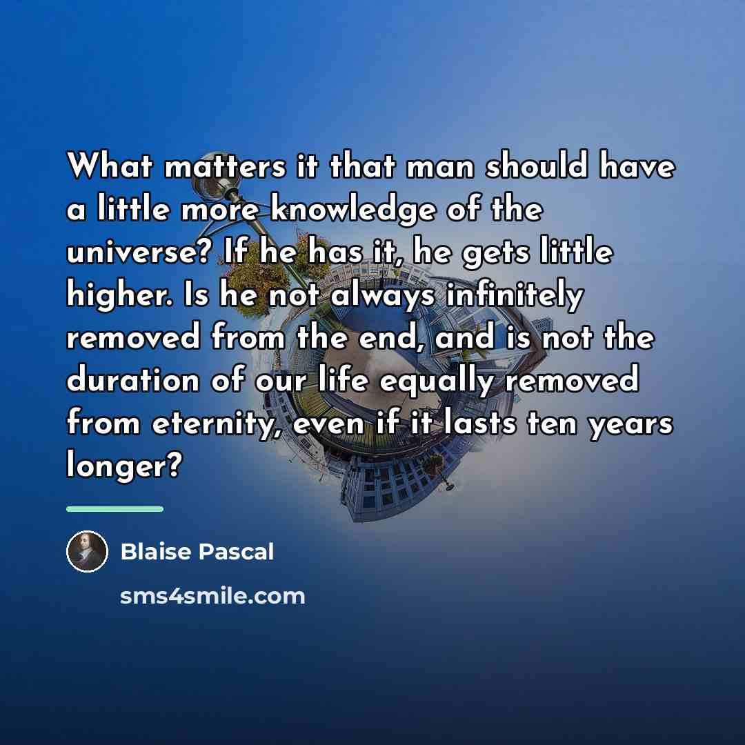 “What matters it that man should have a little more…” quote by Blaise Pascal