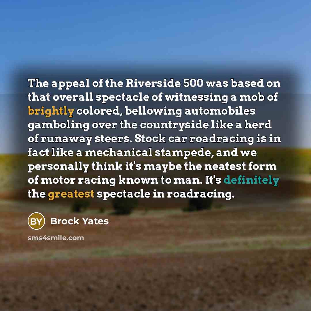 “The appeal of the Riverside 500 was based on that…” quote by Brock Yates