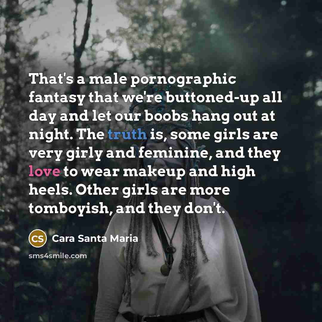 “That's a male pornographic fantasy that we're buttoned-up all day…” quote by Cara Santa Maria