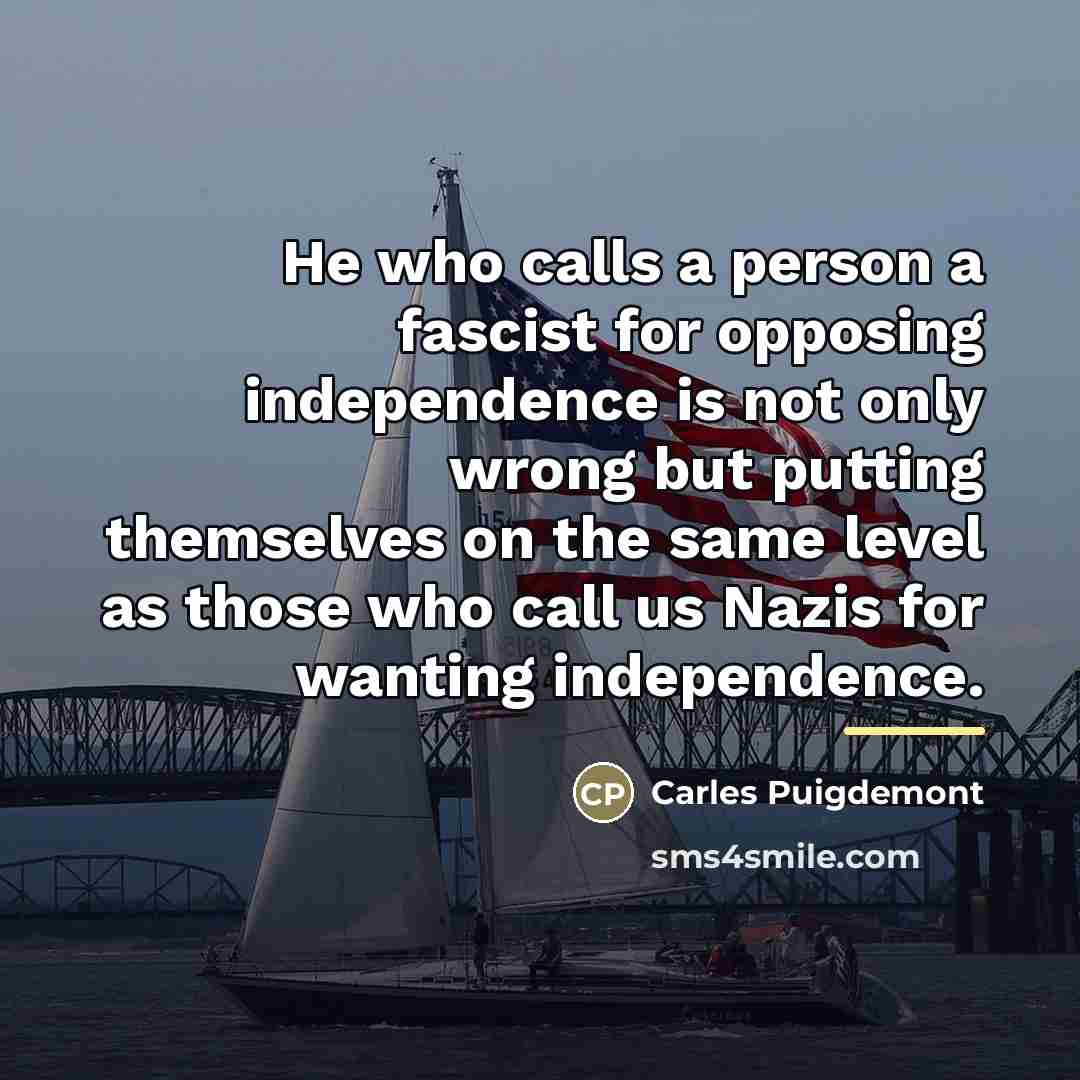 “He who calls a person a fascist for opposing independence…” quote by Carles Puigdemont