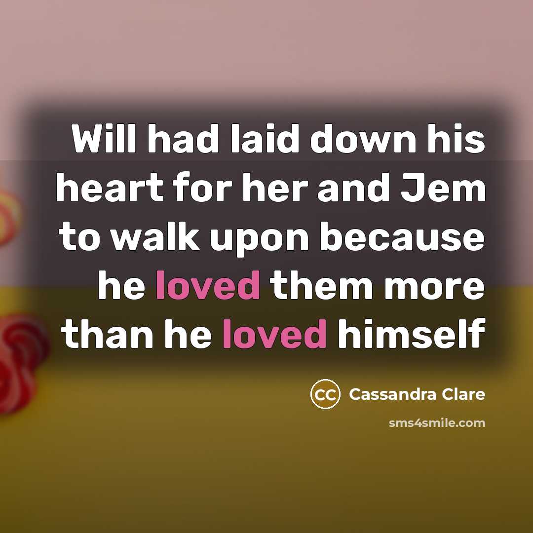 “Will had laid down his heart for her and Jem…” quote by Cassandra Clare