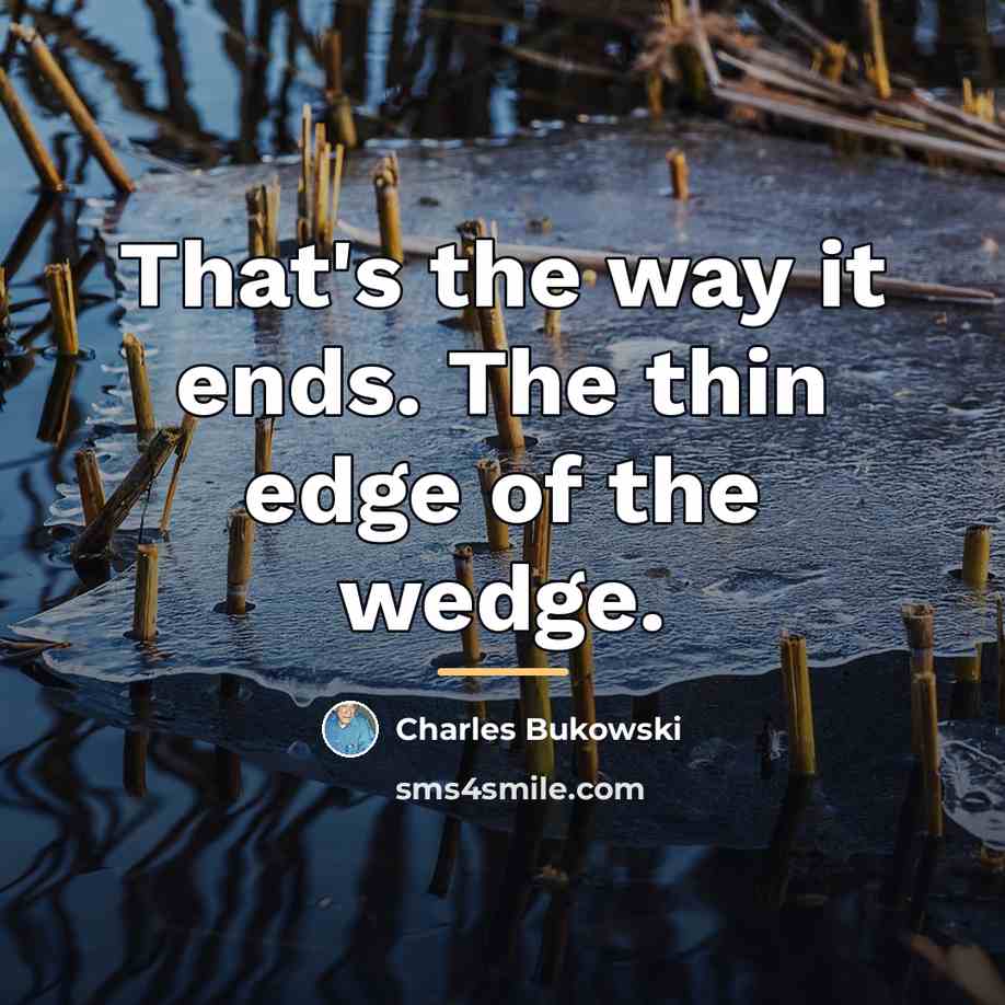 “That's the way it ends. The thin edge of the…” quote by Charles Bukowski