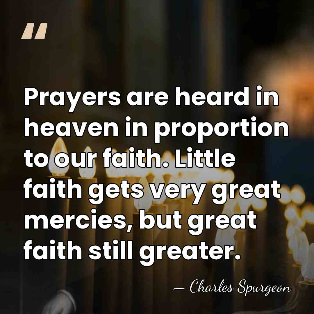 Prayers are heard in heaven in proportion to our faith. Little faith&hellip; - Charles Spurgeon