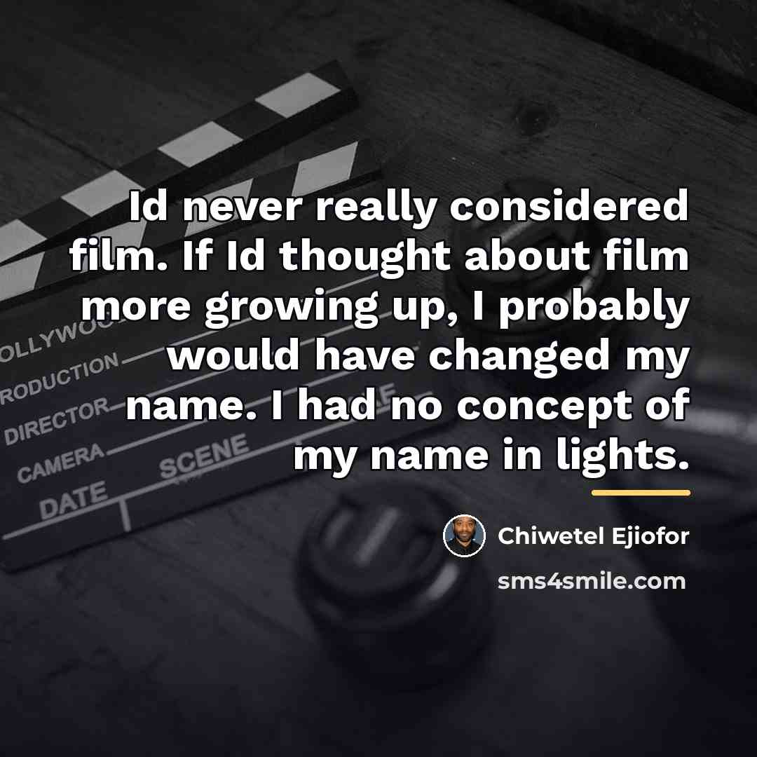 “Id never really considered film. If Id thought about film…” quote by Chiwetel Ejiofor