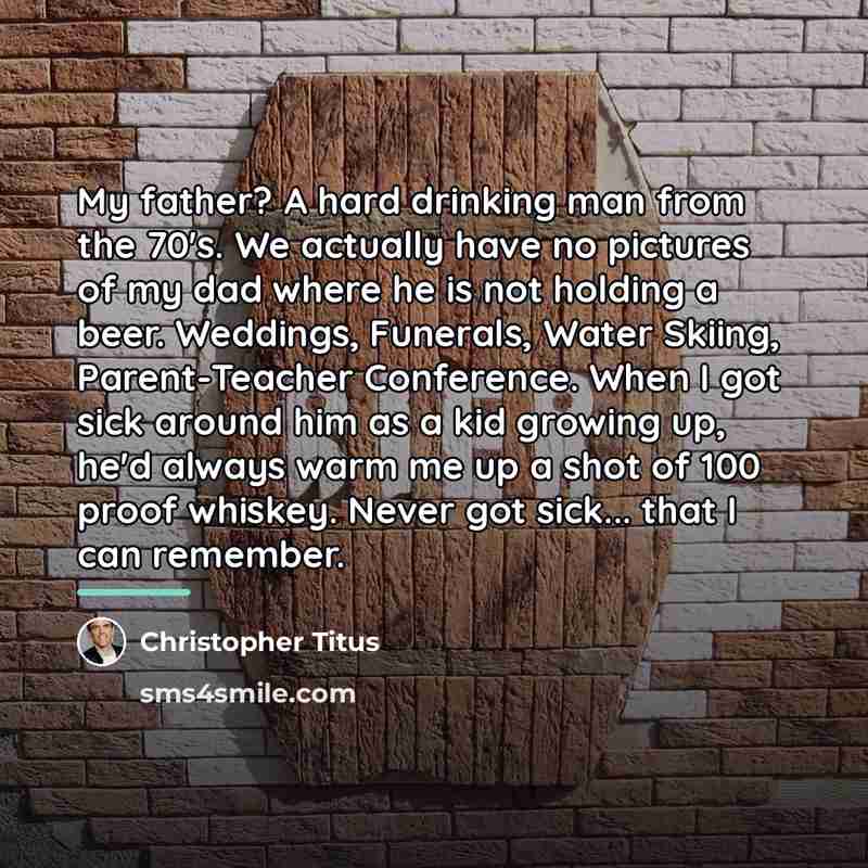 “My father? A hard drinking man from the 70's. We…” quote by Christopher Titus