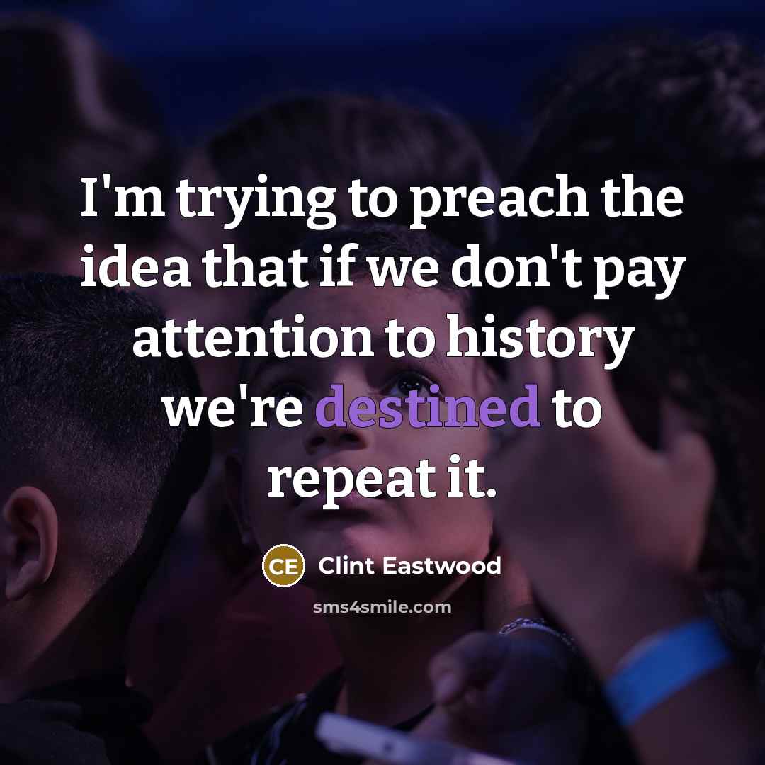 “I'm trying to preach the idea that if we don't…” quote by Clint Eastwood
