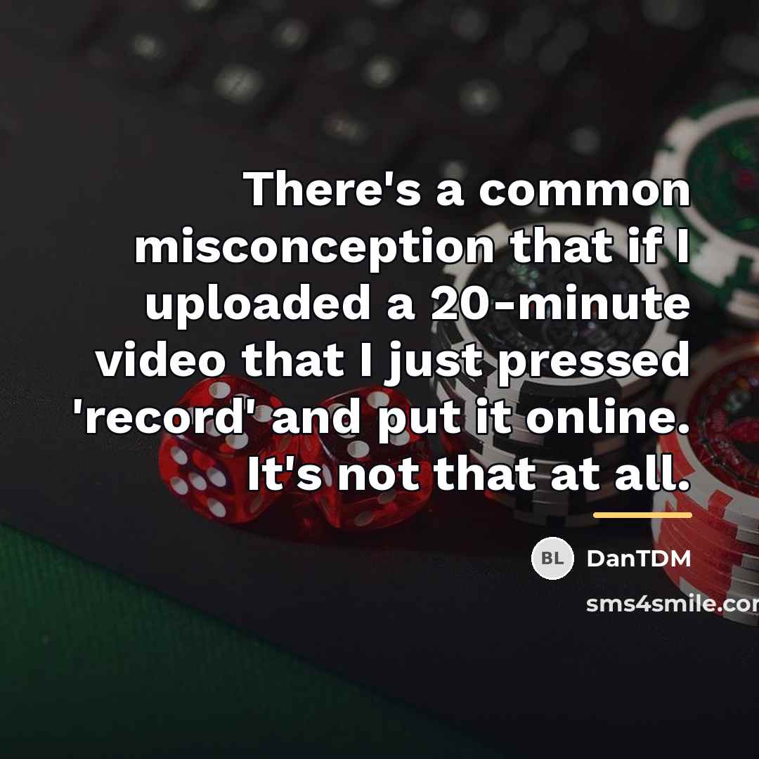 “There's a common misconception that if I uploaded a 20-minute…” quote by DanTDM