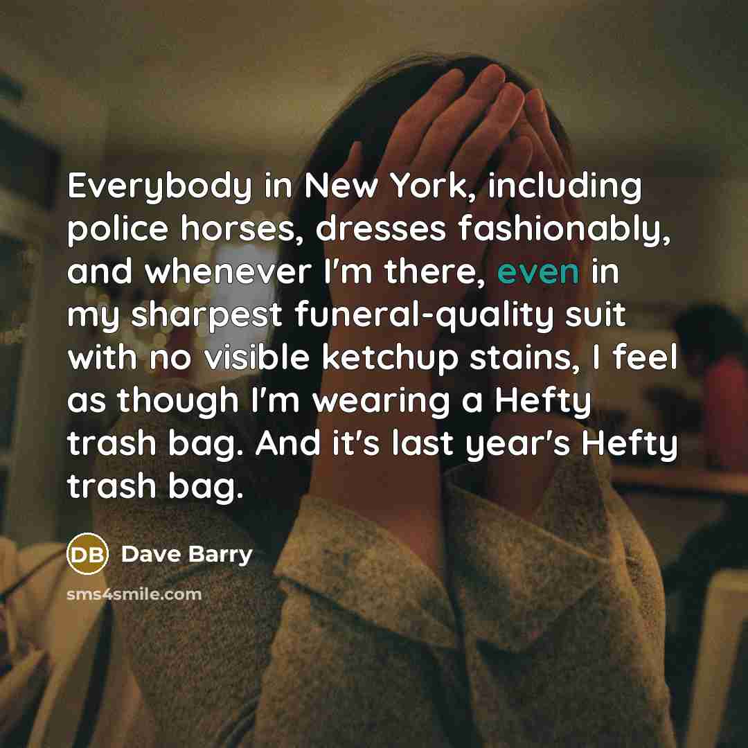 “Everybody in New York, including police horses, dresses fashionably, and…” quote by Dave Barry