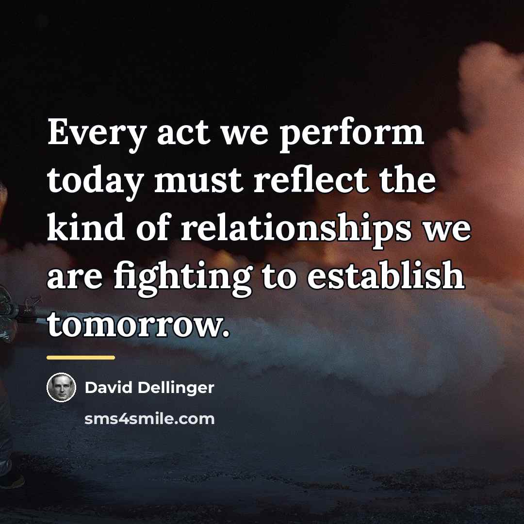“Every act we perform today must reflect the kind of…” quote by David Dellinger