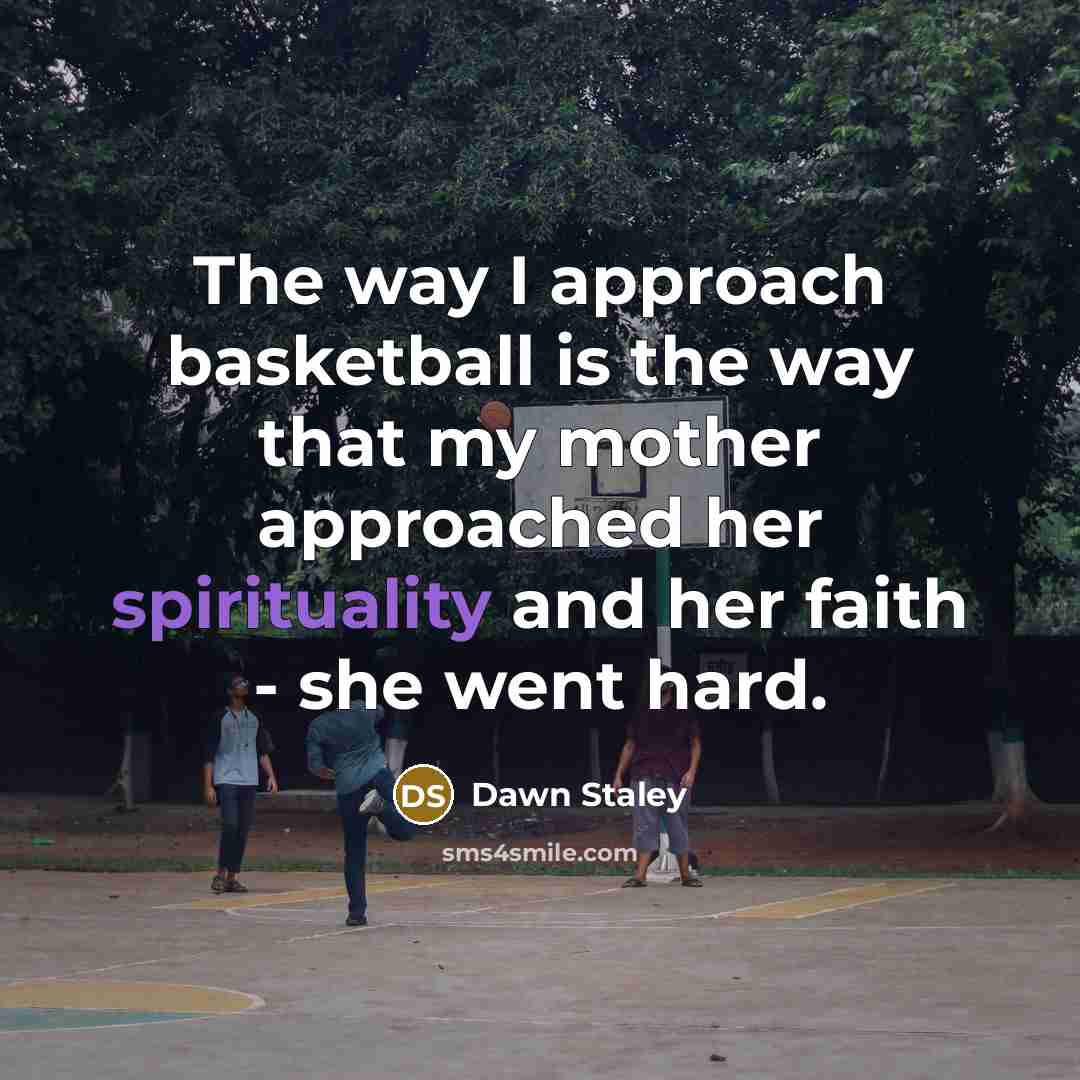 “The way I approach basketball is the way that my…” quote by Dawn Staley