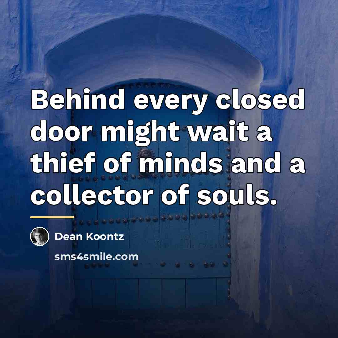 “Behind every closed door might wait a thief of minds…” quote by Dean Koontz