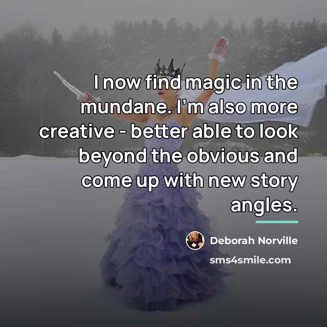 “I now find magic in the mundane. I'm also more…” quote by Deborah Norville