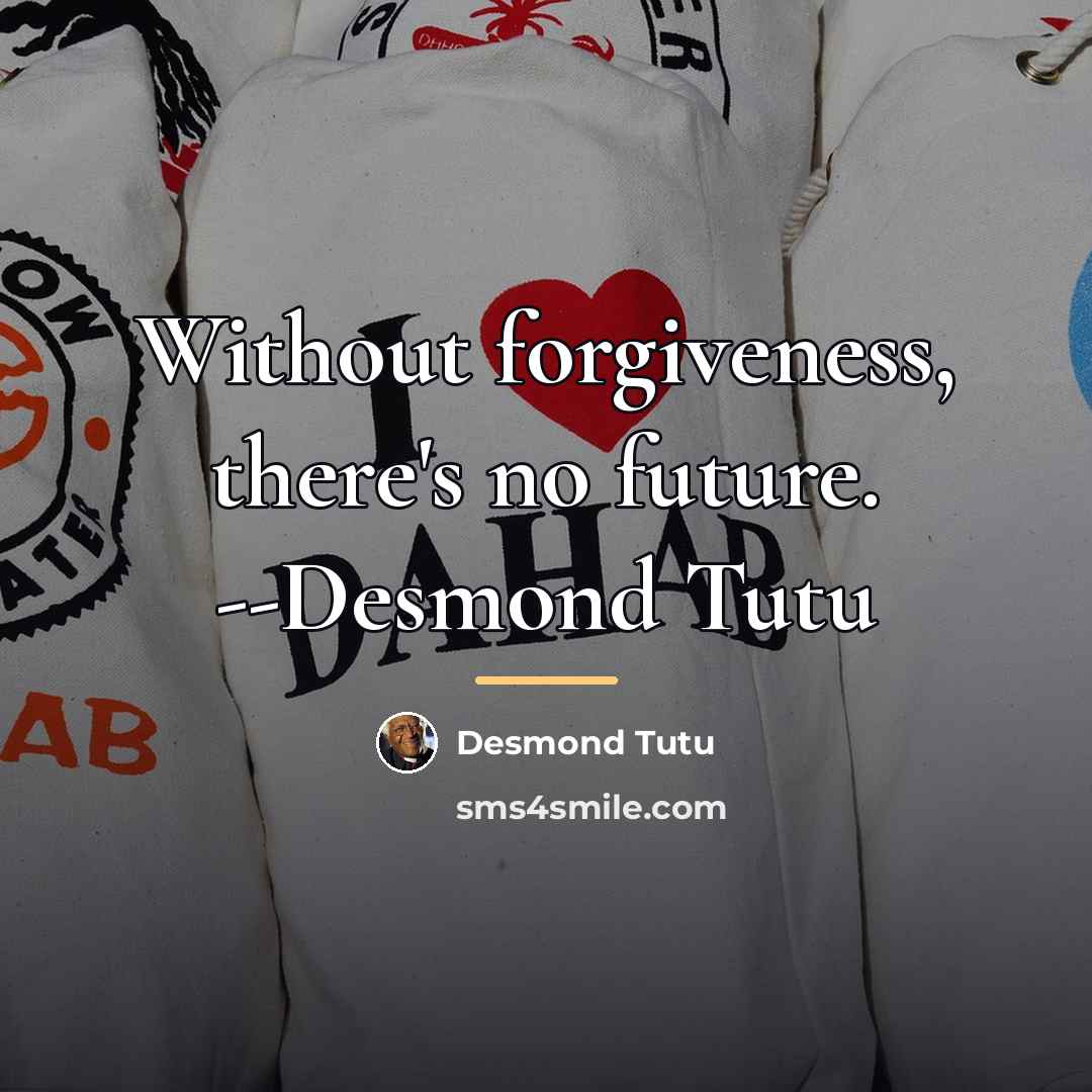 “Without forgiveness, there's no future. --Desmond Tutu…” quote by Desmond Tutu
