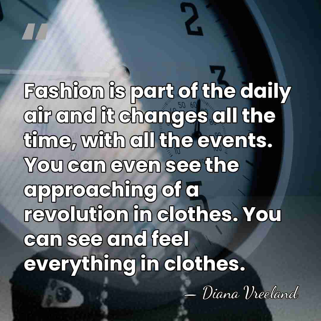 Fashion is part of the daily air and it changes all the&hellip; - Diana Vreeland