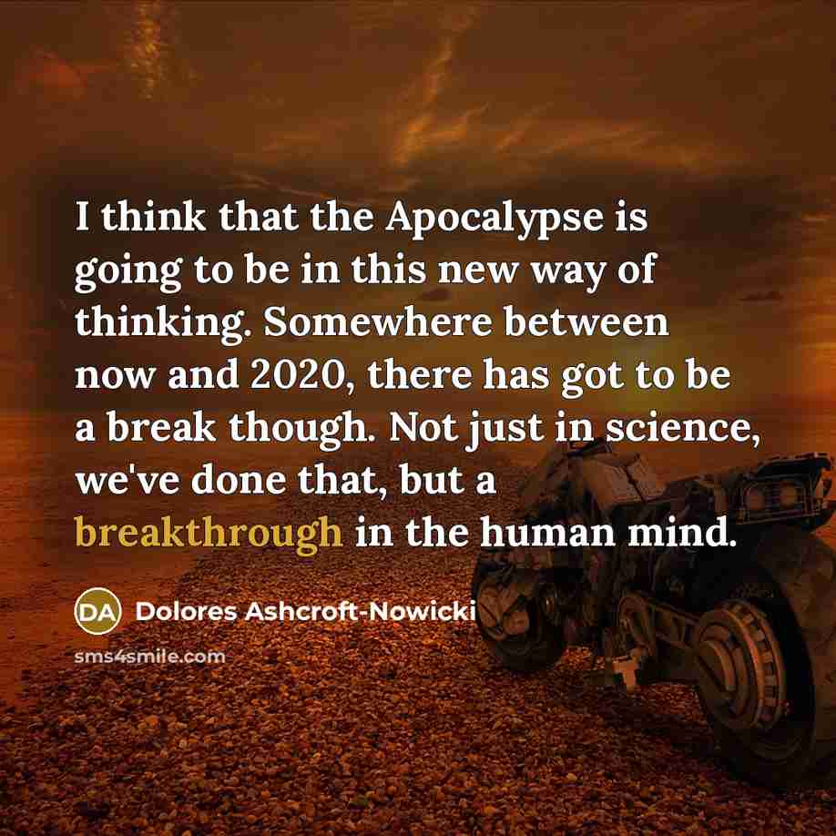 “I think that the Apocalypse is going to be in…” quote by Dolores Ashcroft-Nowicki
