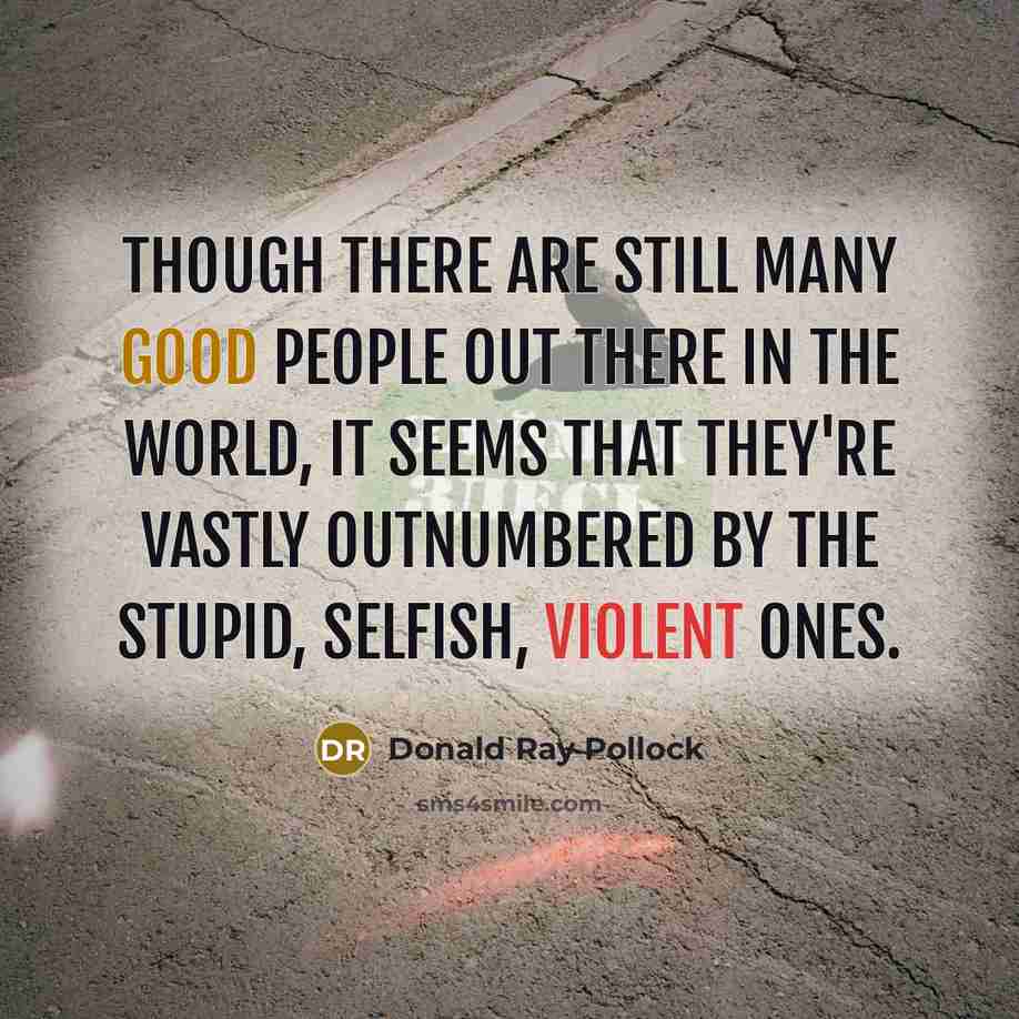 “Though there are still many good people out there in…” quote by Donald Ray Pollock
