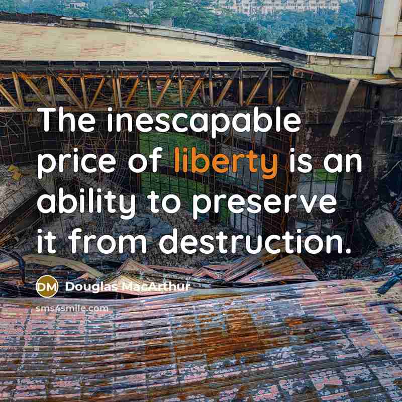 “The inescapable price of liberty is an ability to preserve…” quote by Douglas MacArthur