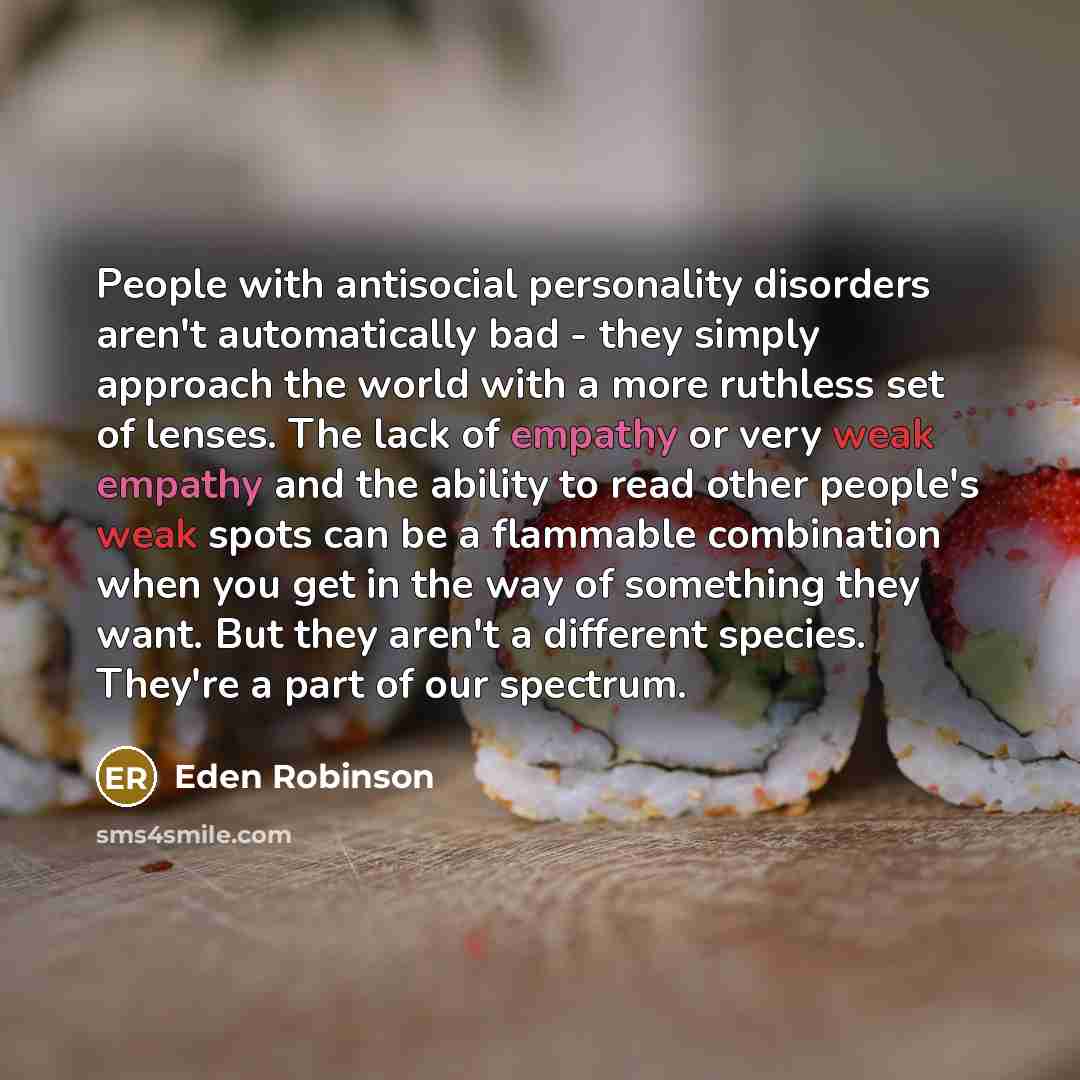 “People with antisocial personality disorders aren't automatically bad - they…” quote by Eden Robinson