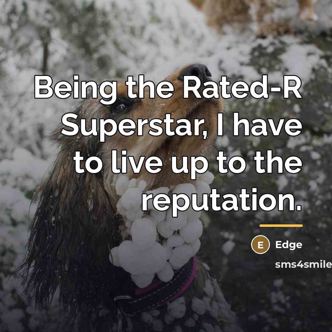 “Being the Rated-R Superstar, I have to live up to…” quote by Edge