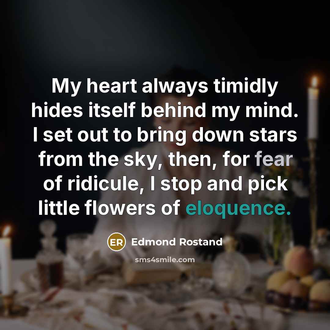 “My heart always timidly hides itself behind my mind. I…” quote by Edmond Rostand