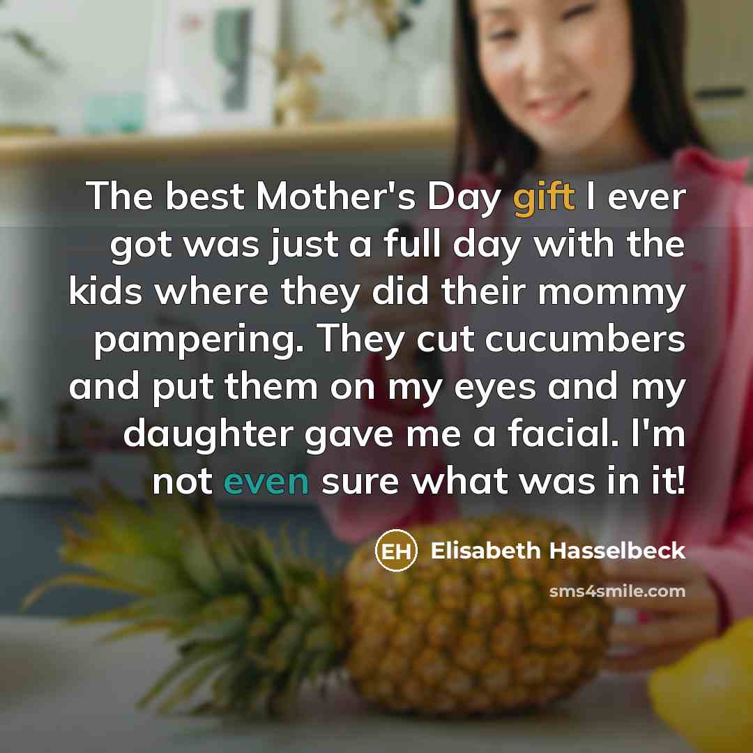 “The best Mother's Day gift I ever got was just…” quote by Elisabeth Hasselbeck