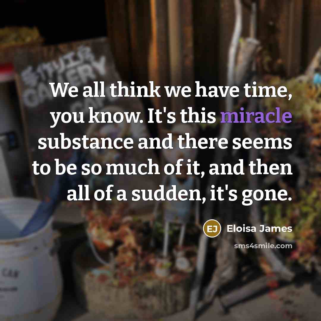 “We all think we have time, you know. It's this…” quote by Eloisa James