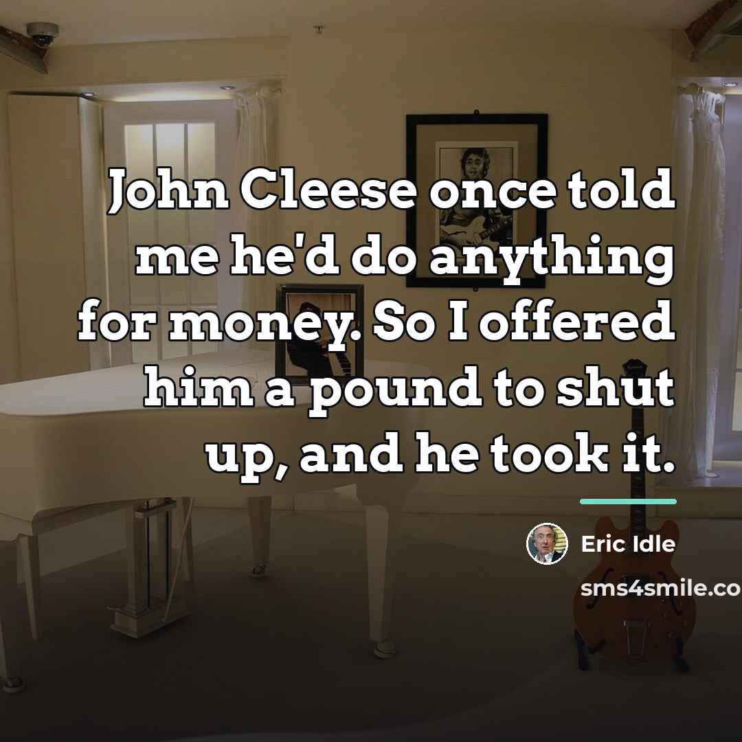 “John Cleese once told me he'd do anything for money.…” quote by Eric Idle