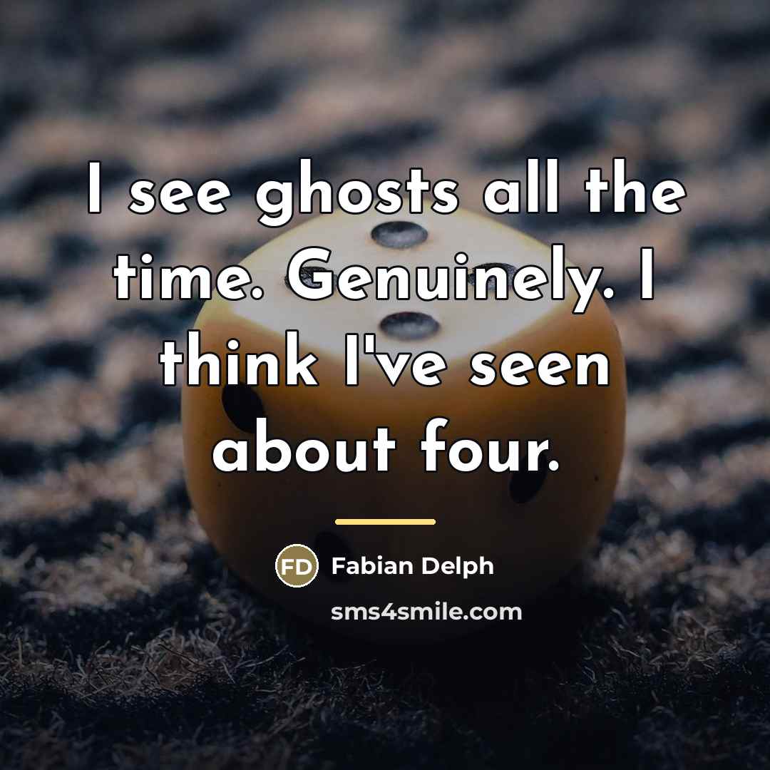 “I see ghosts all the time. Genuinely. I think I've…” quote by Fabian Delph