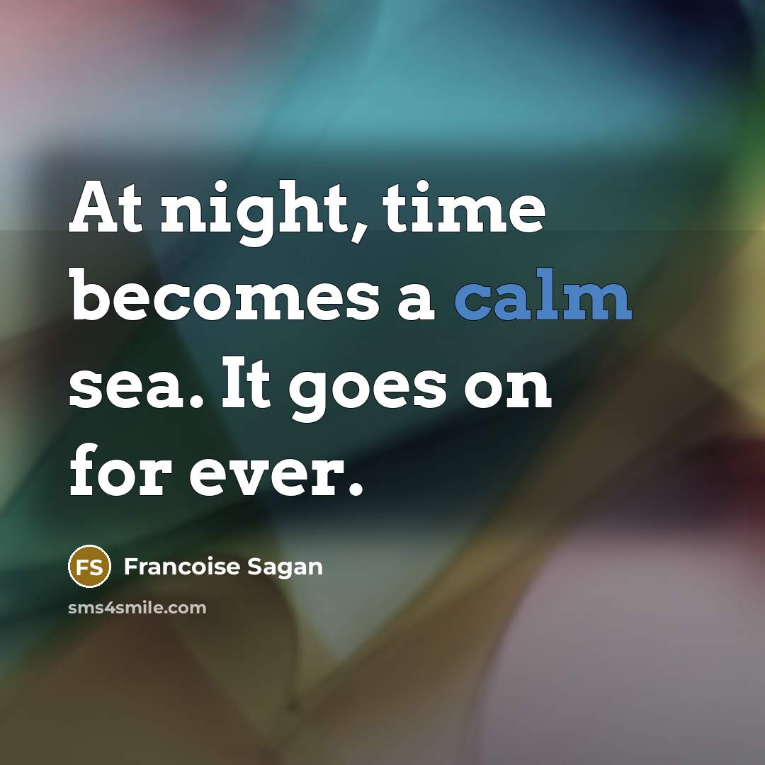 “At night, time becomes a calm sea. It goes on…” quote by Francoise Sagan