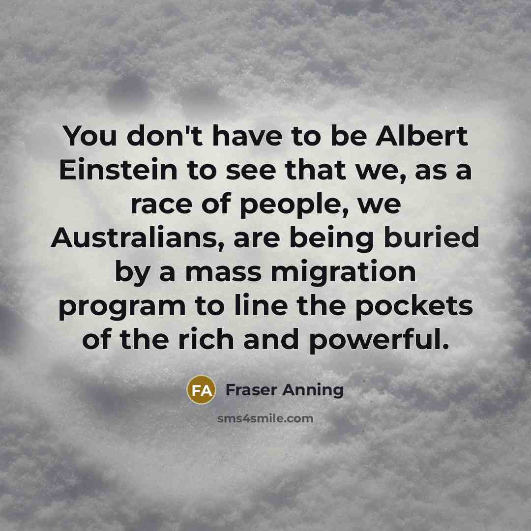 “You don't have to be Albert Einstein to see that…” quote by Fraser Anning