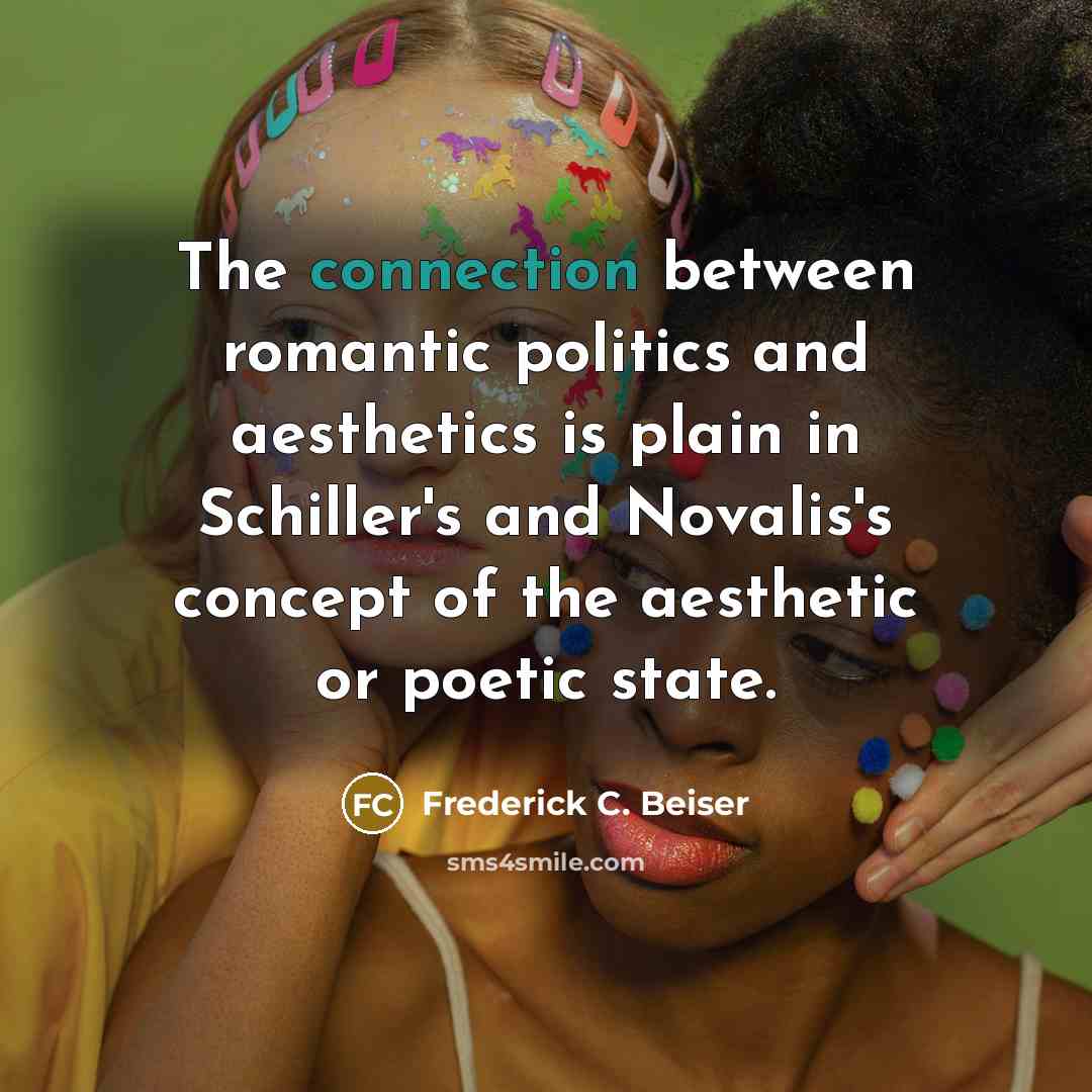 “The connection between romantic politics and aesthetics is plain in…” quote by Frederick C. Beiser