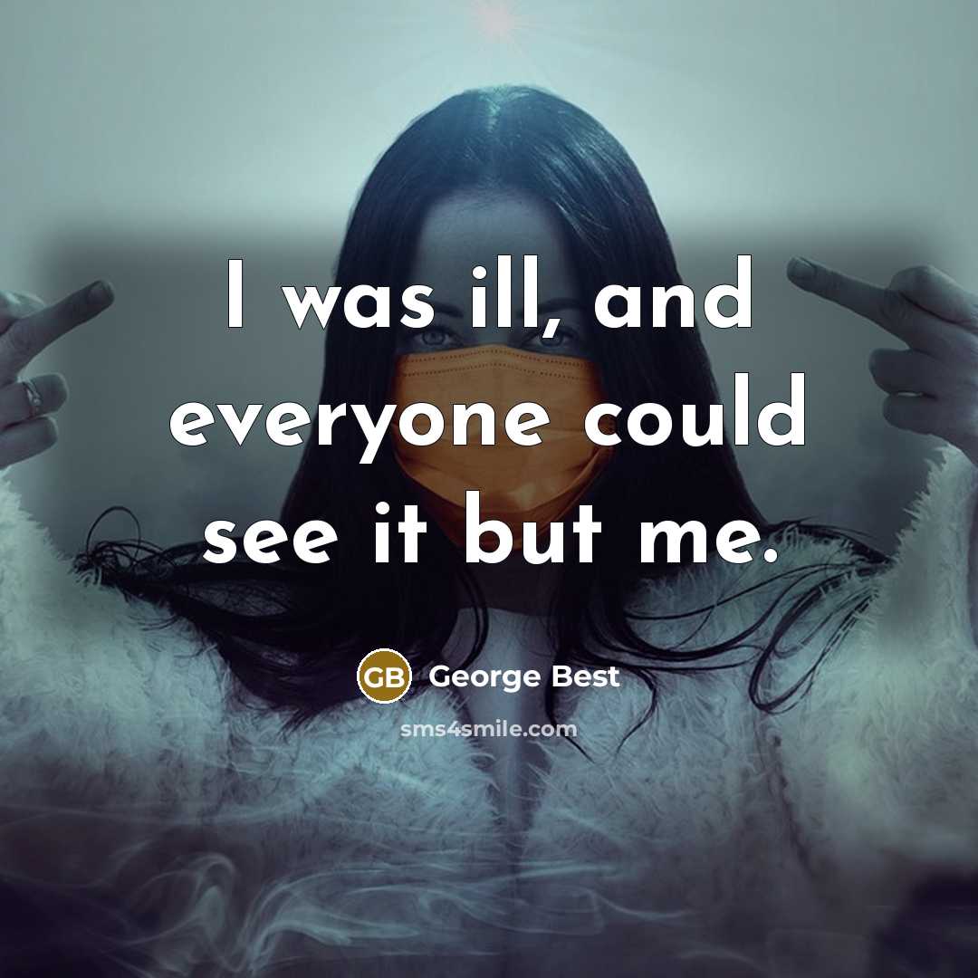 “I was ill, and everyone could see it but me.…” quote by George Best