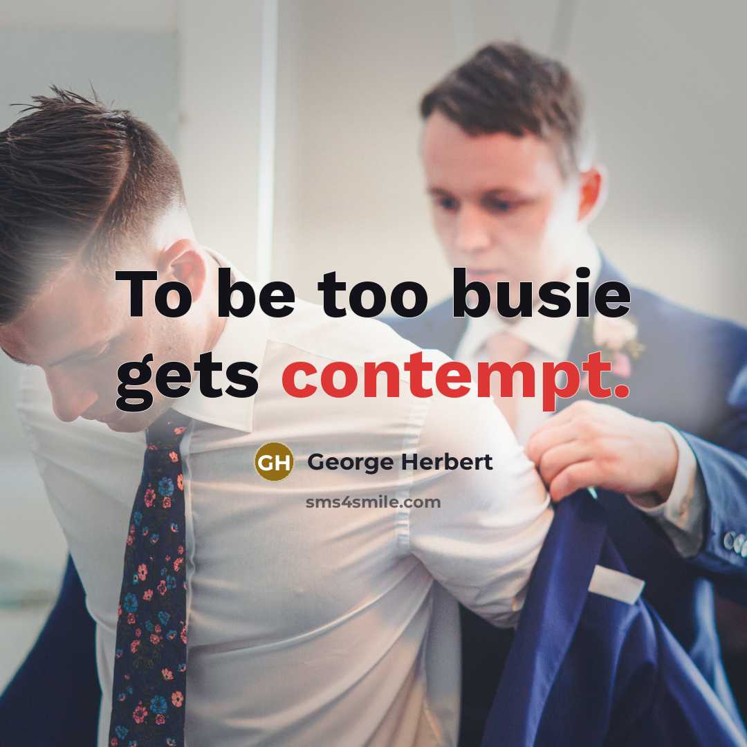 “To be too busie gets contempt.…” quote by George Herbert