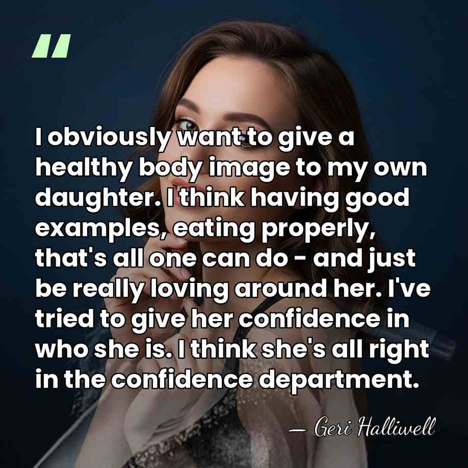 I obviously want to give a healthy body image to my own&hellip; - Geri Halliwell