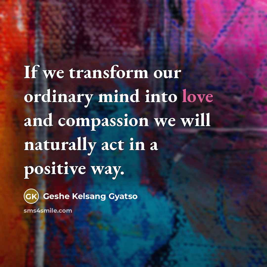 “If we transform our ordinary mind into love and compassion…” quote by Geshe Kelsang Gyatso