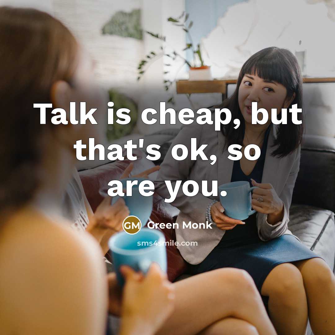 “Talk is cheap, but that's ok, so are you.…” quote by Green Monk